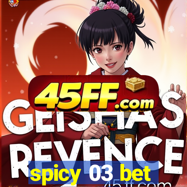 spicy 03 bet